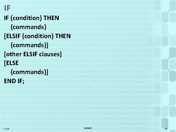 IF IF {condition} THEN {commands} [ELSIF {condition} THEN {commands}] [other ELSIF clauses] [ELSE {commands}]