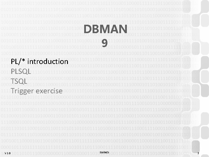 DBMAN 9 PL/* introduction PLSQL Trigger exercise V 1. 0 Szabo. Zs 2 