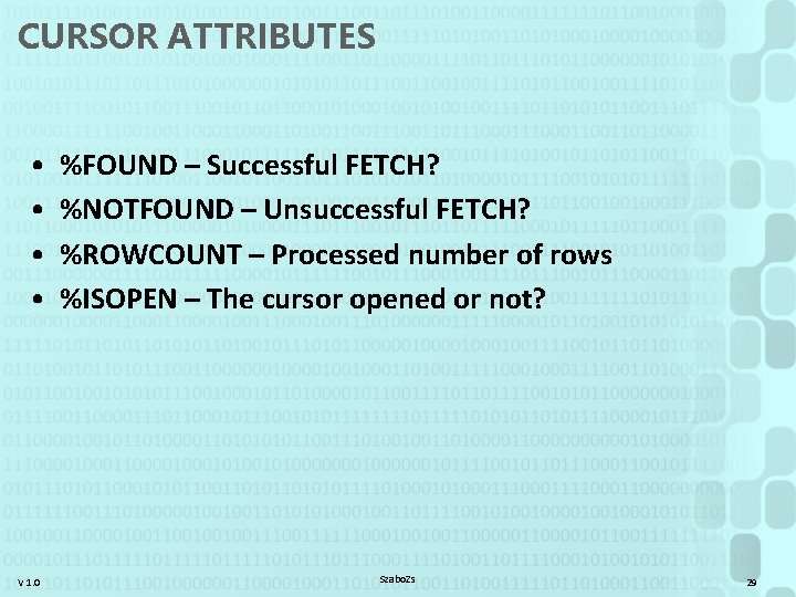 CURSOR ATTRIBUTES • • V 1. 0 %FOUND – Successful FETCH? %NOTFOUND – Unsuccessful