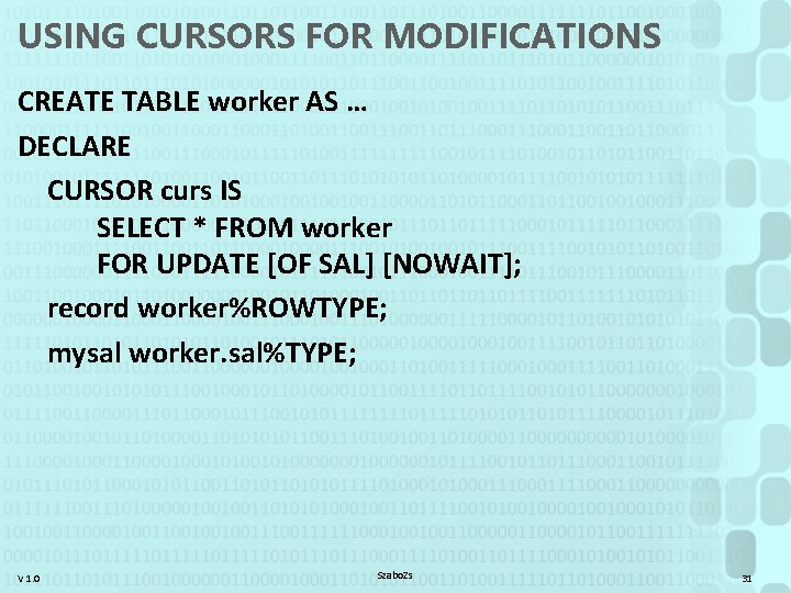 USING CURSORS FOR MODIFICATIONS CREATE TABLE worker AS … DECLARE CURSOR curs IS SELECT