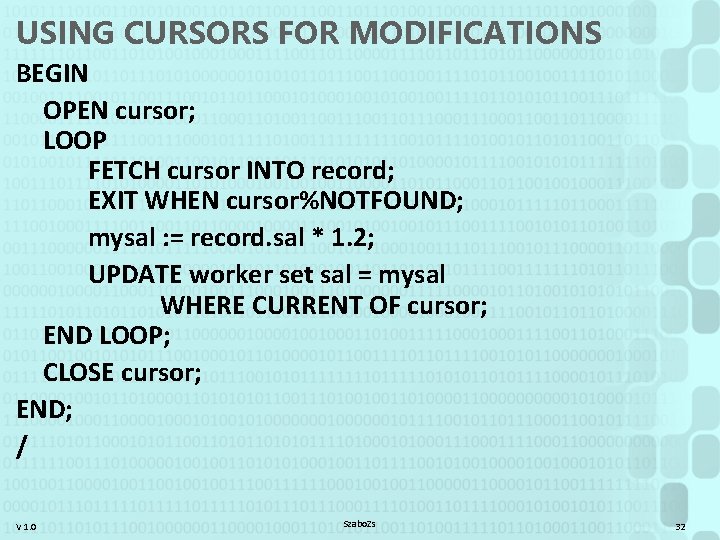 USING CURSORS FOR MODIFICATIONS BEGIN OPEN cursor; LOOP FETCH cursor INTO record; EXIT WHEN