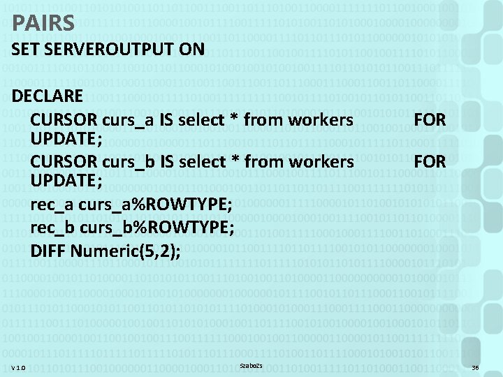 PAIRS SET SERVEROUTPUT ON DECLARE CURSOR curs_a IS select * from workers UPDATE; CURSOR