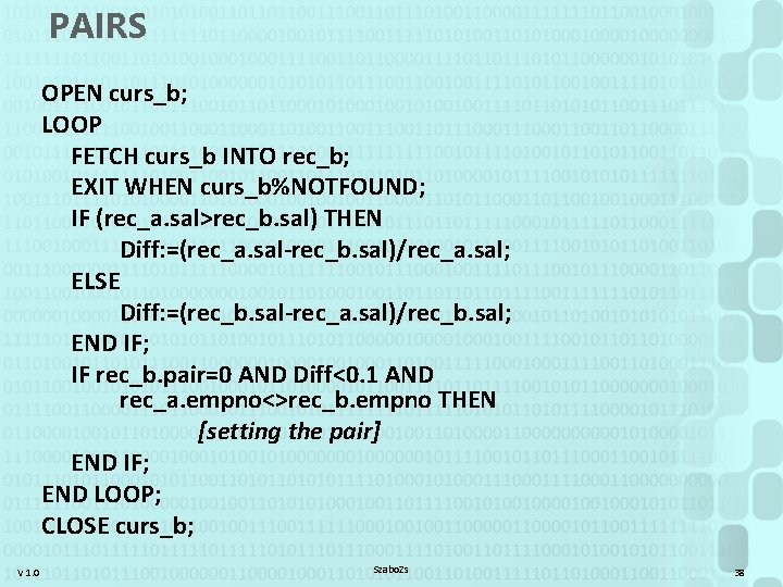 PAIRS OPEN curs_b; LOOP FETCH curs_b INTO rec_b; EXIT WHEN curs_b%NOTFOUND; IF (rec_a. sal>rec_b.