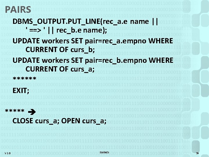 PAIRS DBMS_OUTPUT. PUT_LINE(rec_a. e name || ' ==> ' || rec_b. e name); UPDATE