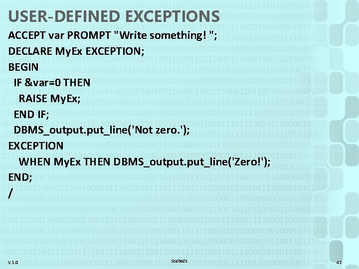 USER-DEFINED EXCEPTIONS ACCEPT var PROMPT "Write something! "; DECLARE My. Ex EXCEPTION; BEGIN IF