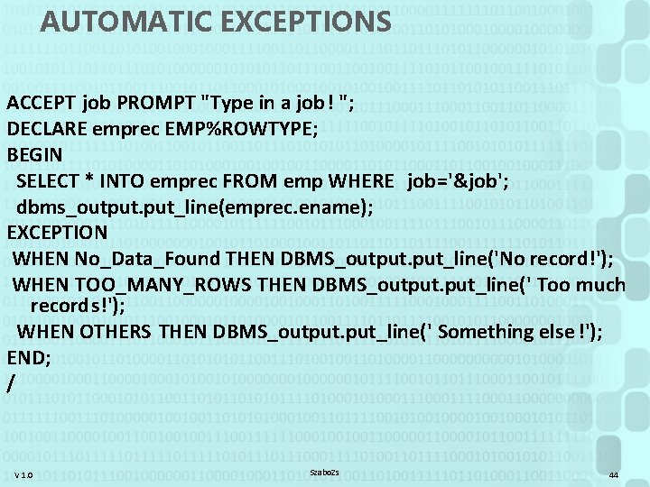AUTOMATIC EXCEPTIONS ACCEPT job PROMPT "Type in a job! "; DECLARE emprec EMP%ROWTYPE; BEGIN