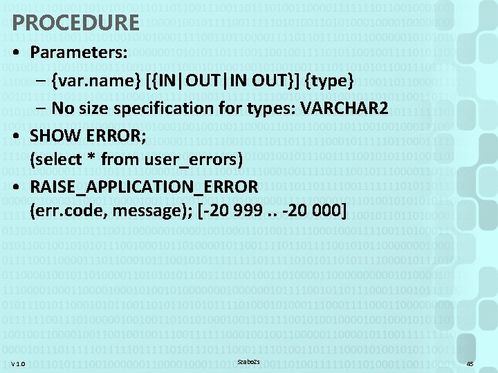 PROCEDURE • Parameters: – {var. name} [{IN|OUT|IN OUT}] {type} – No size specification for