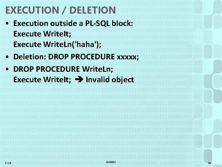 EXECUTION / DELETION • Execution outside a PL-SQL block: Execute Write. It; Execute Write.