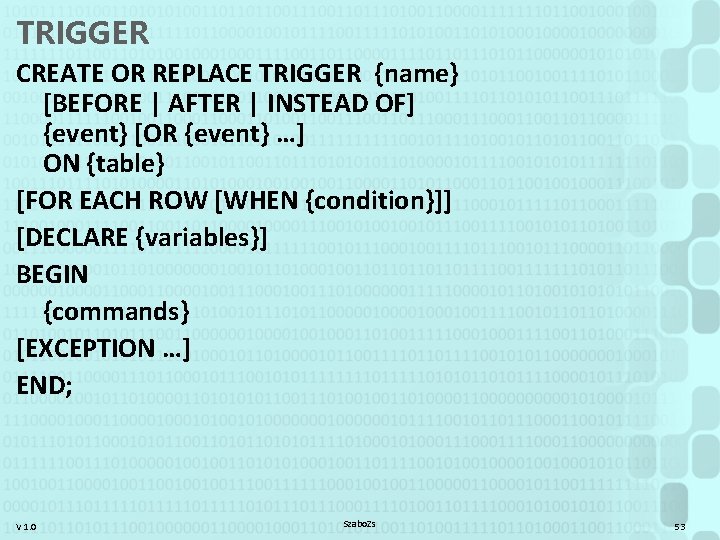 TRIGGER CREATE OR REPLACE TRIGGER {name} [BEFORE | AFTER | INSTEAD OF] {event} [OR