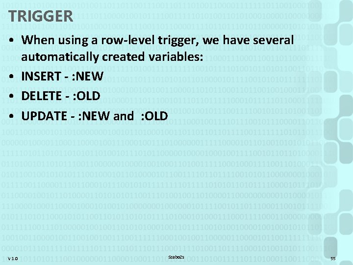 TRIGGER • When using a row-level trigger, we have several automatically created variables: •