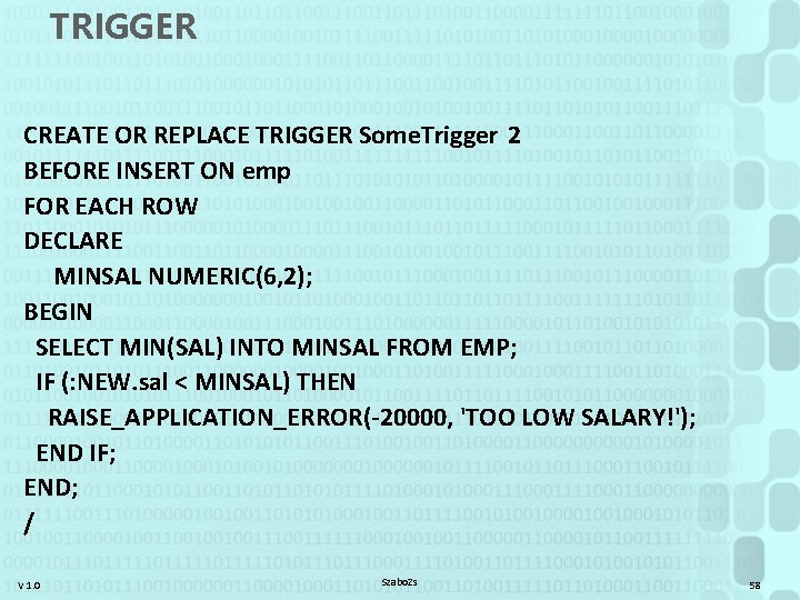 TRIGGER CREATE OR REPLACE TRIGGER Some. Trigger 2 BEFORE INSERT ON emp FOR EACH