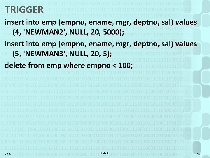 TRIGGER insert into emp (empno, ename, mgr, deptno, sal) values (4, 'NEWMAN 2', NULL,