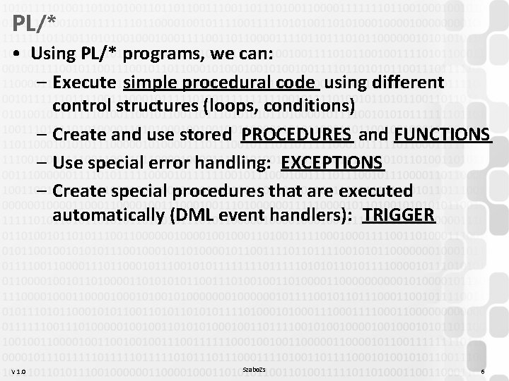 PL/* • Using PL/* programs, we can: – Execute simple procedural code using different