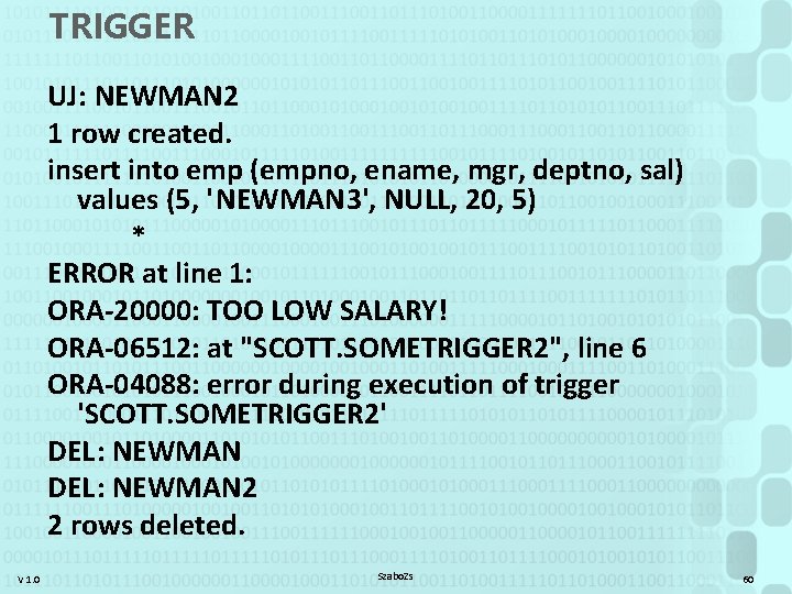 TRIGGER UJ: NEWMAN 2 1 row created. insert into emp (empno, ename, mgr, deptno,