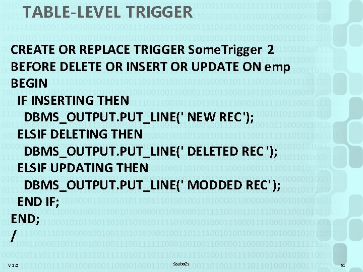 TABLE-LEVEL TRIGGER CREATE OR REPLACE TRIGGER Some. Trigger 2 BEFORE DELETE OR INSERT OR