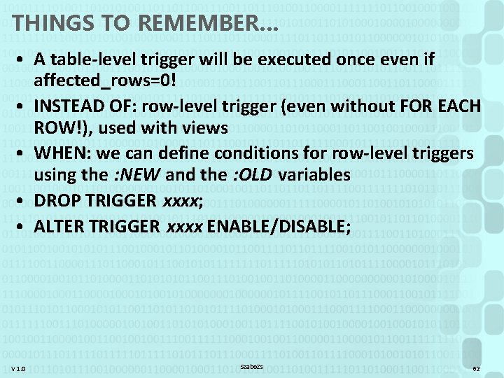 THINGS TO REMEMBER… • A table-level trigger will be executed once even if affected_rows=0!
