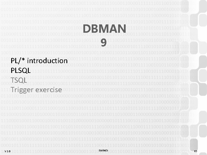 DBMAN 9 PL/* introduction PLSQL Trigger exercise V 1. 0 Szabo. Zs 63 