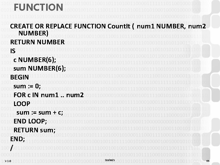 FUNCTION CREATE OR REPLACE FUNCTION Count. It ( num 1 NUMBER, num 2 NUMBER)