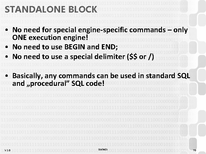 STANDALONE BLOCK • No need for special engine-specific commands – only ONE execution engine!