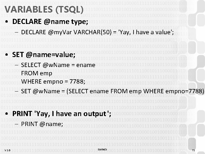 VARIABLES (TSQL) • DECLARE @name type; – DECLARE @my. Var VARCHAR(50) = 'Yay, I