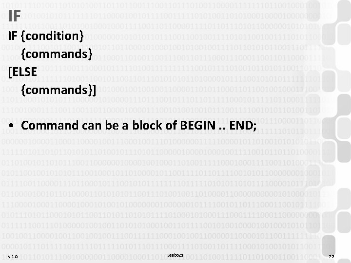 IF IF {condition} {commands} [ELSE {commands}] • Command can be a block of BEGIN.