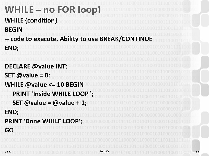 WHILE – no FOR loop! WHILE {condition} BEGIN -- code to execute. Ability to