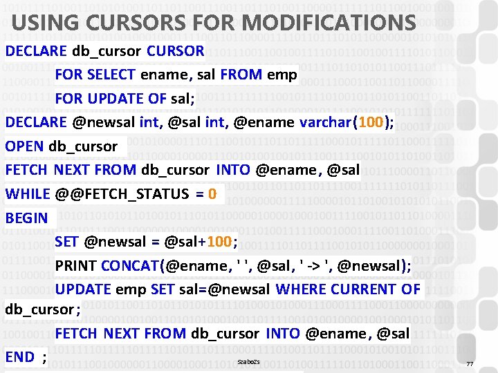 USING CURSORS FOR MODIFICATIONS DECLARE db_cursor CURSOR FOR SELECT ename, sal FROM emp FOR