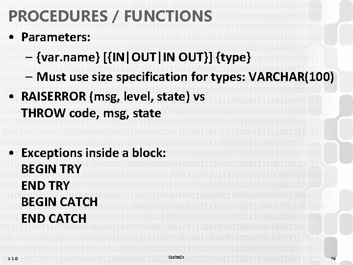 PROCEDURES / FUNCTIONS • Parameters: – {var. name} [{IN|OUT|IN OUT}] {type} – Must use