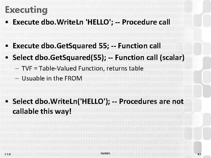 Executing • Execute dbo. Write. Ln 'HELLO'; -- Procedure call • Execute dbo. Get.