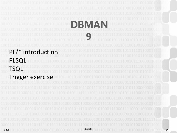 DBMAN 9 PL/* introduction PLSQL Trigger exercise V 1. 0 Szabo. Zs 86 