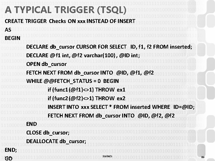 A TYPICAL TRIGGER (TSQL) CREATE TRIGGER Checks ON xxx INSTEAD OF INSERT AS BEGIN