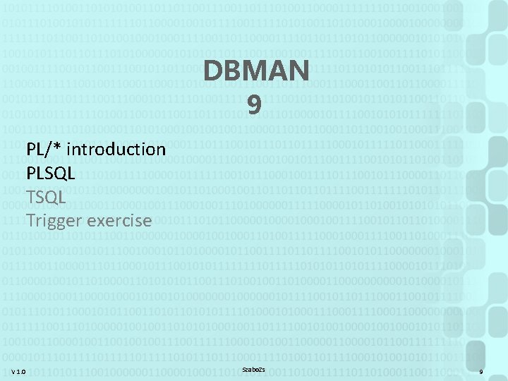 DBMAN 9 PL/* introduction PLSQL Trigger exercise V 1. 0 Szabo. Zs 9 
