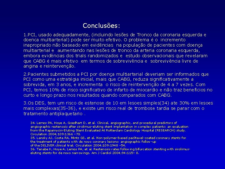 Conclusões: 1. PCI, usado adequadamente, (incluindo lesões de Tronco da coronaria esquerda e doenca