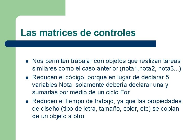 Las matrices de controles l l l Nos permiten trabajar con objetos que realizan