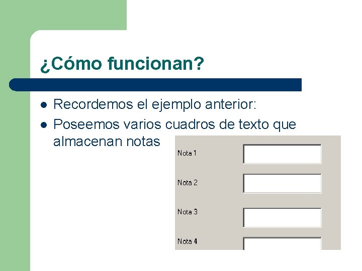 ¿Cómo funcionan? l l Recordemos el ejemplo anterior: Poseemos varios cuadros de texto que