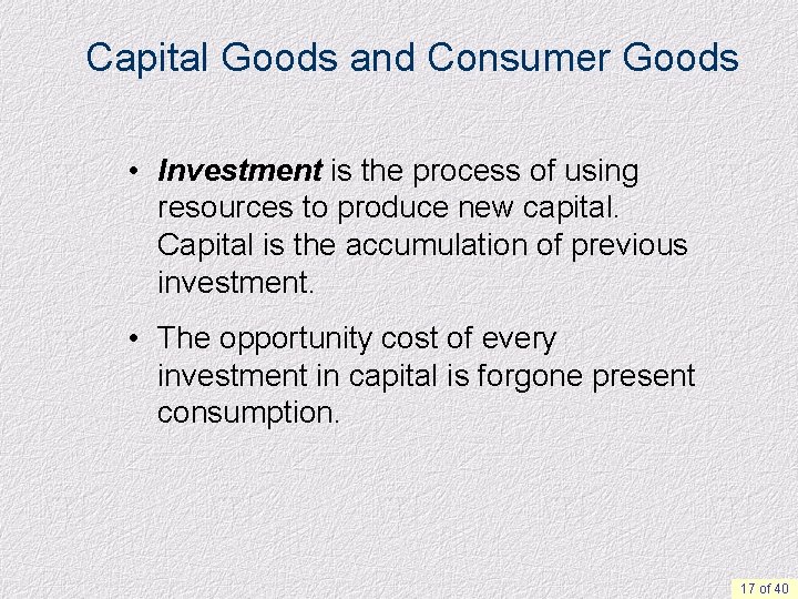 Capital Goods and Consumer Goods • Investment is the process of using resources to