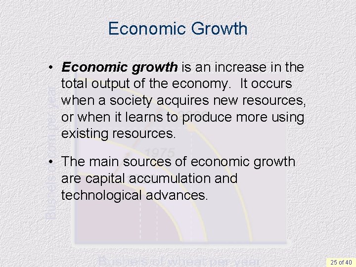 Economic Growth • Economic growth is an increase in the total output of the