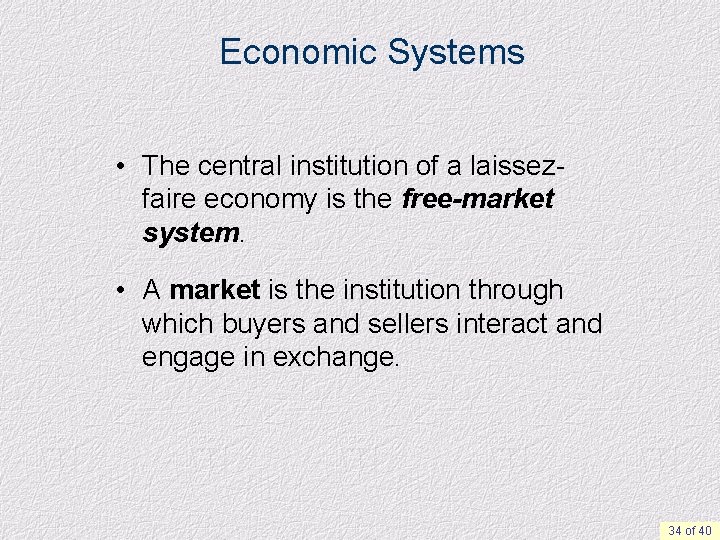 Economic Systems • The central institution of a laissezfaire economy is the free-market system.