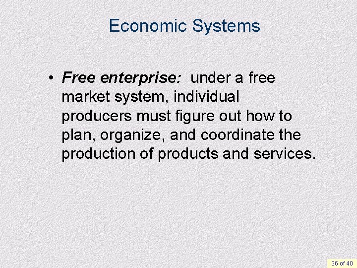 Economic Systems • Free enterprise: under a free market system, individual producers must figure