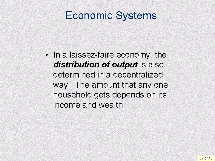 Economic Systems • In a laissez-faire economy, the distribution of output is also determined