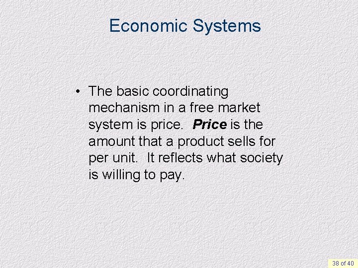 Economic Systems • The basic coordinating mechanism in a free market system is price.