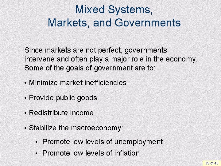 Mixed Systems, Markets, and Governments Since markets are not perfect, governments intervene and often