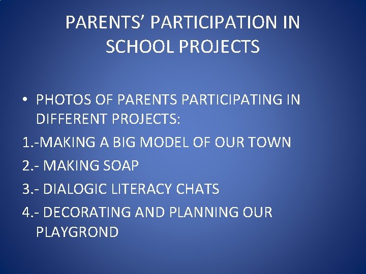 PARENTS’ PARTICIPATION IN SCHOOL PROJECTS • PHOTOS OF PARENTS PARTICIPATING IN DIFFERENT PROJECTS: 1.