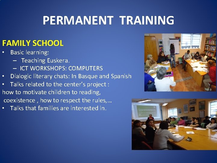 PERMANENT TRAINING FAMILY SCHOOL • Basic learning: – Teaching Euskera. – ICT WORKSHOPS: COMPUTERS