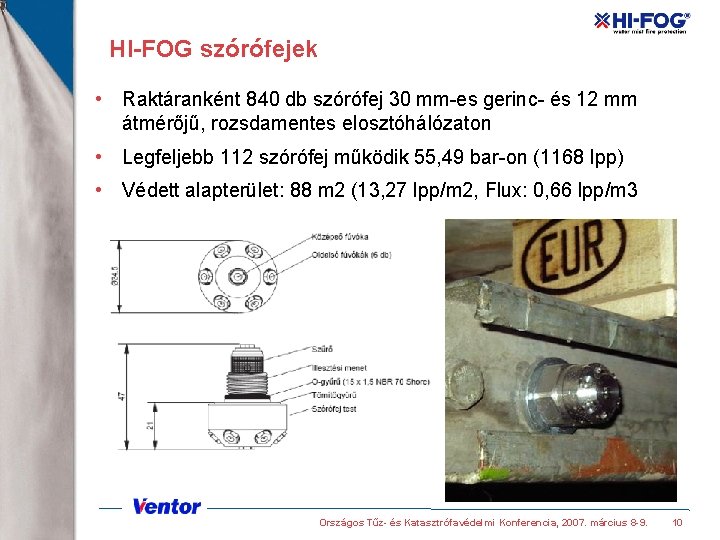HI-FOG szórófejek • Raktáranként 840 db szórófej 30 mm-es gerinc- és 12 mm átmérőjű,
