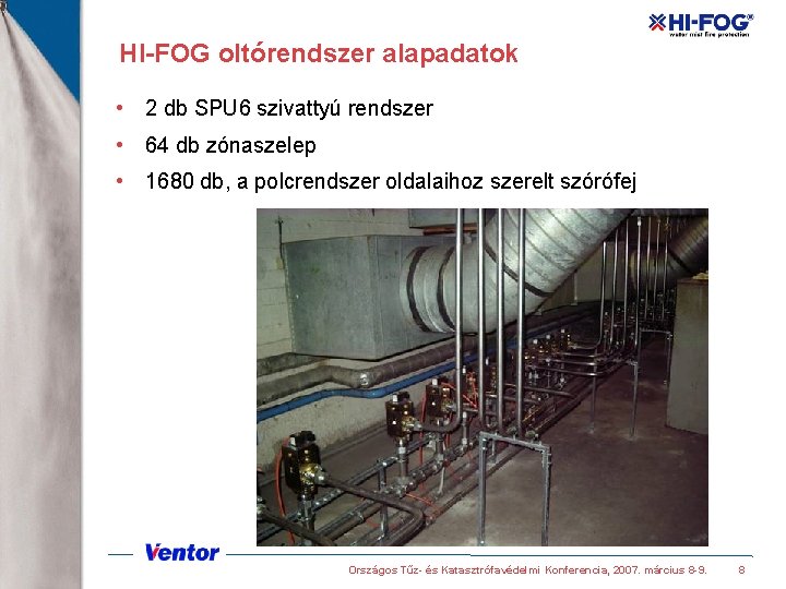 HI-FOG oltórendszer alapadatok • 2 db SPU 6 szivattyú rendszer • 64 db zónaszelep