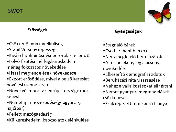 SWOT Erősségek • Csökkenő munkanélküliség • Stabil Versenyképesség • Kiváló hitelminősítési besorolás jellemző •