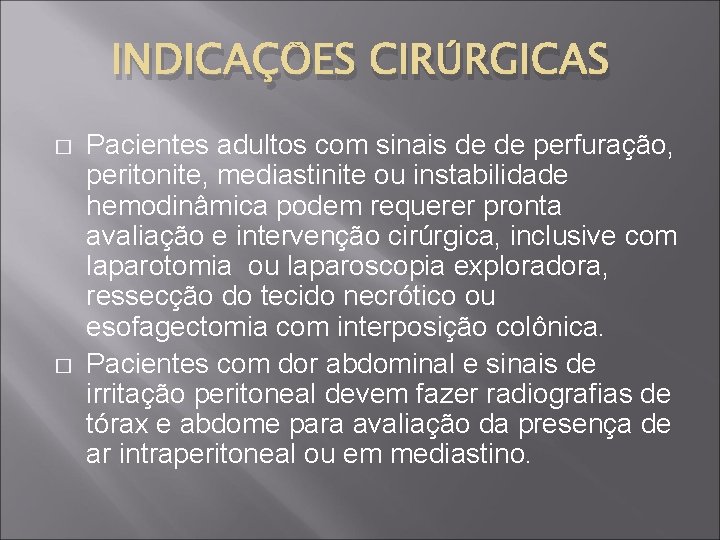 INDICAÇÕES CIRÚRGICAS � � Pacientes adultos com sinais de de perfuração, peritonite, mediastinite ou