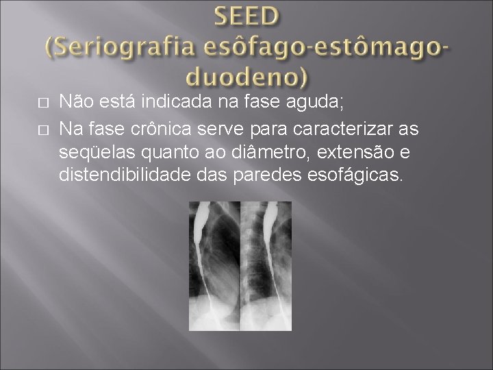 � � Não está indicada na fase aguda; Na fase crônica serve para caracterizar