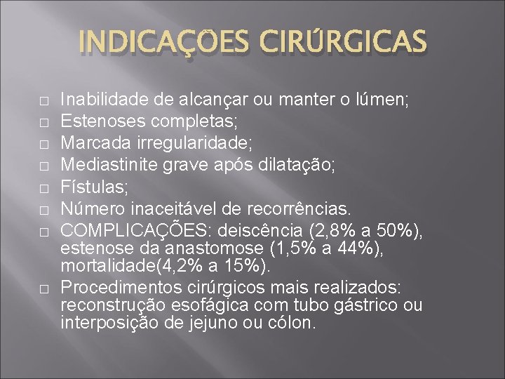 INDICAÇÕES CIRÚRGICAS � � � � Inabilidade de alcançar ou manter o lúmen; Estenoses